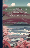 Primary Sources, Historical Collections: A Diplomatist's Wife in Japan; Letters From Home to Home, With a Foreword by T. S. Wentworth