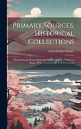 Primary Sources, Historical Collections: Documents and Facts Illustrating the Origin of the Mission to Japan, with a Foreword by T. S. Wentworth
