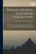 Primary Sources, Historical Collections: Incidents in the China War of 1860: Comp. from the Private Journals of General Sir Hope Grant, with a Foreword by T. S. Wentworth