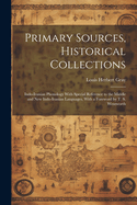 Primary Sources, Historical Collections: Indo-Iranian Phonology With Special Reference to the Middle and New Indo-Iranian Languages, With a Foreword by T. S. Wentworth