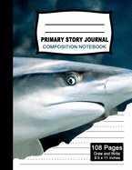 Primary Story Journal Composition Notebook: Beautiful Handwriting Write and Draw Journal for Preschool, Kindergarten, 1st & 2nd grades kids, Cute Shark Notebook for Students, K-2 with picture space and dashed Mid line Grades.