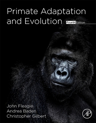 Primate Adaptation and Evolution - Fleagle, John G, and Baden, Andrea L, and C Gilbert, Christopher