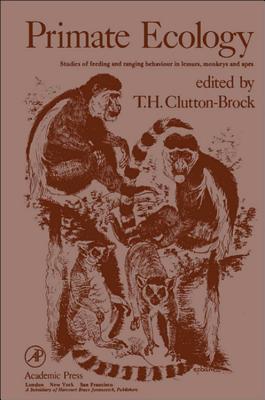 Primate Ecology: Studies of Feeding and Ranging Behaviour in Lemurs, Monkeys, and Apes - Clutton-Brock, T H, Professor