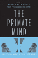 Primate Mind: Built to Connect with Other Minds
