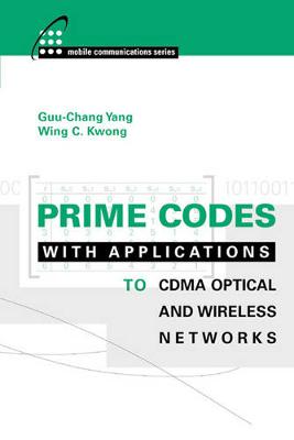 Prime Codes with Applications to Cdma Optical and Wireless Networks - Yang, Guu-Chang, and Kwong, Wing C