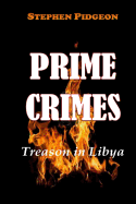 Prime Crimes - Treason in Libya - Pidgeon, Stephen