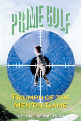 Prime Golf: Triumph of the Mental Game - Taylor, Jim, PhD, and Lyon, Bill (Preface by)