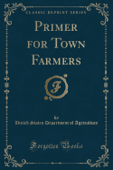 Primer for Town Farmers (Classic Reprint)