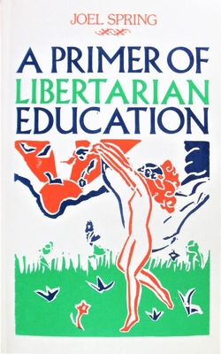 Primer of Libertarian Education - Spring, Joel