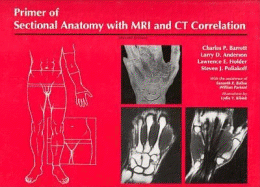 Primer of Sectional Anatomy with MRI and CT Correlation - Barrett, Charles P, and Poliakoff, Steven J, and Anderson, Lawrence