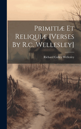 Primiti Et Reliqui [verses By R.c. Wellesley]