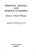 Primitive, Archaic & Modern Economies: Essays of Karl Polanyi - Dalton, George (Editor), and Polanyi, Karl