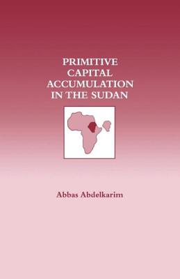 Primitive Capital Accumulation in the Sudan - Abdelkarim, Abbas