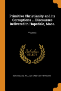 Primitive Christianity and its Corruptions ... Discourses Delivered in Hopedale, Mass. ..; Volume 2