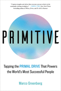 Primitive: Tapping the Primal Drive That Powers the World's Most Successful People