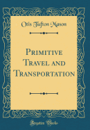 Primitive Travel and Transportation (Classic Reprint)