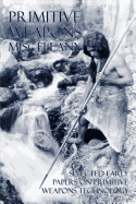 Primitive Weapons Miscellany: Selected Early Papers on Primitive Weapons Technology