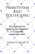 Primitivism and Politicking: An Approach to applying due diligence in corporate leadership roles