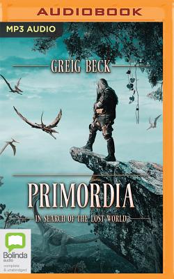 Primordia: In Search of the Lost World - Beck, Greig, and Mangan, Sean (Read by)