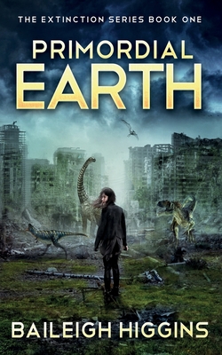 Primordial Earth: Book 1 - Higgins, Baileigh