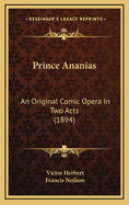 Prince Ananias: An Original Comic Opera in Two Acts (1894)