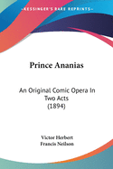 Prince Ananias: An Original Comic Opera In Two Acts (1894)