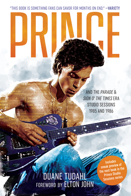 Prince and the Parade and Sign O' the Times Era Studio Sessions: 1985 and 1986 - Tudahl, Duane, and John, Elton (Foreword by)