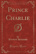 Prince Charlie (Classic Reprint)