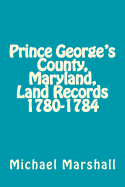 Prince George's County, Maryland, Land Records 1780-1784