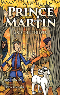 Prince Martin and the Thieves: A Brave Boy, a Valiant Knight, and a Timeless Tale of Courage and Compassion
