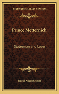 Prince Metternich: Statesman and Lover