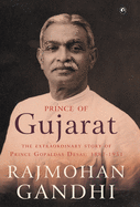 Prince of Gujarat: The Extraordinary Story of Prince Gopaldas Desai 1887-1951
