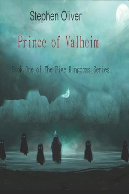 Prince of Valheim: Book One of The Five Kingdoms Series - Oliver, Stephen