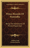 Prince Ricardo of Pantouflia Being the Adventures of Prince Prigio's Son