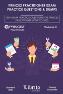 Prince2 Practitioner Exam Practice Questions & Dumps: 130+ EXAM PRACTICE QUESTIONS FOR PRINCE2 PRACTITIONER UPDATED 2020 - Volume 2