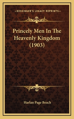 Princely Men in the Heavenly Kingdom (1903) - Beach, Harlan Page