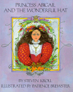 Princess Abigail and the Wonderful Hat - Kroll, Steven