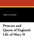 Princess and Queen of England: Life of Mary II