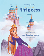 Princess Coloring Book: 100 Beautiful Pictures with Different Princess, Coloring Book for kids, Coloring Book for Girls