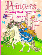 Princess Coloring Book for Girls ages 3-9: Great Gift for Kids Ages 3-9 Beautiful Coloring Pages Including Princess, Unicorn and Horses Activity Book For Kids and Toddlers
