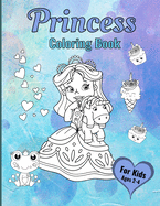 Princess Coloring Book For Kids Ages 2-4: Princesses Love Unicorns, Kittens, Puppies, Llamas and Cupcakes