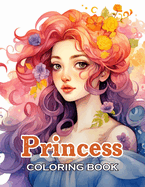 Princess Coloring Book: New Edition And Unique High-quality illustrations, Fun, Stress Relief And Relaxation Coloring Pages
