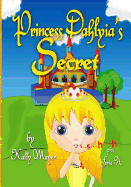 Princess Dahlyia's Secret: Beautifully Illustrated Rhyming Picture Book (Beginner Readers ages 2-6)