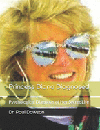 Princess Diana Diagnosed: Psychological Diagnosis of Her Secret Life