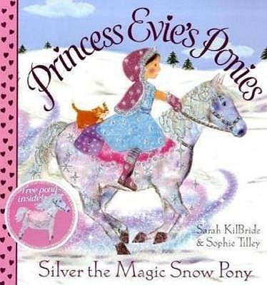 Princess Evie's Ponies: Silver the Magic Snow Pony - Kilbride, Sarah