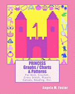 Princess Graphs / Charts & Patterns: For Knit, Crochet, Cross Stitch, Plastic Canvas, Beading, Etc.