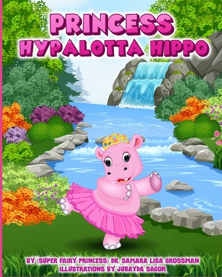 Princess Hypalotta Hippo - Grossman, Samara Lisa