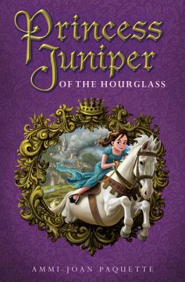 Princess Juniper of the Hourglass - Paquette, Ammi-Joan