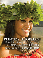 Princess Liliokalani Does Not Believe in Racism and Hate Crimes Because She is Colorblind