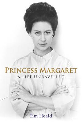 Princess Margaret: A Life Unravelled - Heald, Tim